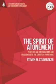 The Spirit of Atonement : Pentecostal Contributions and Challenges to the Christian Traditions