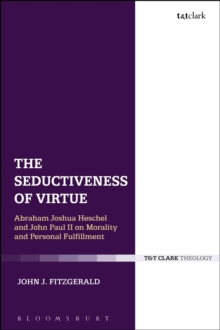 The Seductiveness of Virtue : Abraham Joshua Heschel and John Paul II on Morality and Personal Fulfillment, Paperback / softback Book The Seductiveness of Virtue : Abraham Joshua Heschel and John Paul II on Morality and Personal Fulfillment, Paperback / softback Book