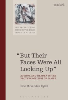 "But Their Faces Were All Looking Up" : Author and Reader in the Protevangelium of James, Paperback / softback Book "But Their Faces Were All Looking Up" : Author and Reader in the Protevangelium of James, Paperback / softback Book