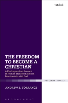 The Freedom to Become a Christian : A Kierkegaardian Account of Human Transformation in Relationship with God, Paperback / softback Book The Freedom to Become a Christian : A Kierkegaardian Account of Human Transformation in Relationship with God, Paperback / softback Book