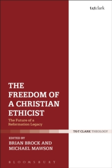 The Freedom of a Christian Ethicist : The Future of a Reformation Legacy, Paperback / softback Book The Freedom of a Christian Ethicist : The Future of a Reformation Legacy, Paperback / softback Book