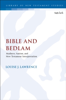 Bible and Bedlam : Madness, Sanism, and New Testament Interpretation