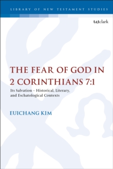 The Fear of God in 2 Corinthians 7:1 : its Meaning, Function, and Eschatological Context