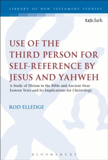 Use of the Third Person for Self-Reference by Jesus and Yahweh : A Study of Illeism in the Bible and Ancient Near Eastern Texts and Its Implications for Christology, Paperback / softback Book Use of the Third Person for Self-Reference by Jesus and Yahweh : A Study of Illeism in the Bible and Ancient Near Eastern Texts and Its Implications for Christology, Paperback / softback Book