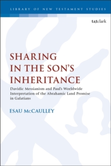 Sharing in the Sons Inheritance : Davidic Messianism and Pauls Worldwide Interpretation of the Abrahamic Land Promise in Galatians