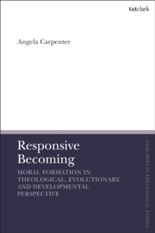 Responsive Becoming: Moral Formation in Theological, Evolutionary, and Developmental Perspective, Hardback Book Responsive Becoming: Moral Formation in Theological, Evolutionary, and Developmental Perspective, Hardback Book