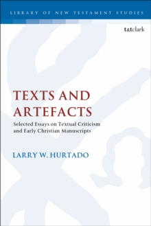 Texts and Artefacts : Selected Essays on Textual Criticism and Early Christian Manuscripts, Paperback / softback Book Texts and Artefacts : Selected Essays on Textual Criticism and Early Christian Manuscripts, Paperback / softback Book