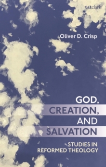 God, Creation, and Salvation : Studies in Reformed Theology