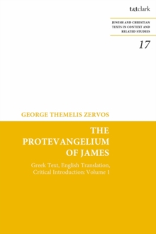 The Protevangelium of James : Greek Text, English Translation, Critical Introduction: Volume 1