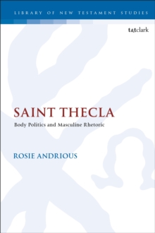 Saint Thecla : Body Politics and Masculine Rhetoric, Hardback Book Saint Thecla : Body Politics and Masculine Rhetoric, Hardback Book