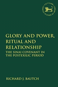 Glory and Power, Ritual and Relationship : The Sinai Covenant in the Postexilic Period