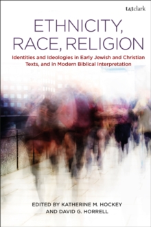 Ethnicity, Race, Religion : Identities and Ideologies in Early Jewish and Christian Texts, and in Modern Biblical Interpretation, Paperback / softback Book Ethnicity, Race, Religion : Identities and Ideologies in Early Jewish and Christian Texts, and in Modern Biblical Interpretation, Paperback / softback Book