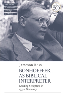 Bonhoeffer as Biblical Interpreter : Reading Scripture in 1930s Germany