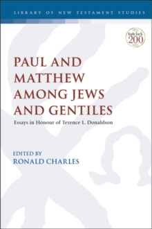 Paul and Matthew Among Jews and Gentiles : Essays in Honour of Terence L. Donaldson