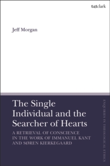 The Single Individual and the Searcher of Hearts : A Retrieval of Conscience in the Work of Immanuel Kant and SRen Kierkegaard