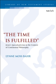The Time Is Fulfilled : Jesuss Apocalypticism in the Context of Continental Philosophy