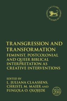 Transgression and Transformation : Feminist, Postcolonial and Queer Biblical Interpretation as Creative Interventions