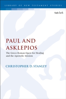 Paul and Asklepios : The Greco-Roman Quest for Healing and the Apostolic Mission