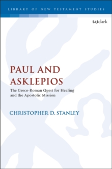 Paul and Asklepios : The Greco-Roman Quest for Healing and the Apostolic Mission