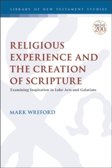 Religious Experience and the Creation of Scripture : Examining Inspiration in Luke-Acts and Galatians