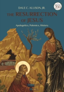 The Resurrection of Jesus : Apologetics, Polemics, History