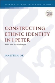 Constructing Ethnic Identity in 1 Peter : Who You Are No Longer