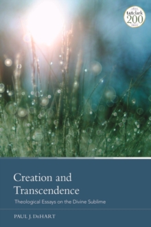 Creation and Transcendence : Theological Essays on the Divine Sublime