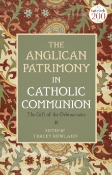 The Anglican Patrimony in Catholic Communion : The Gift of the Ordinariates