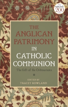 The Anglican Patrimony in Catholic Communion : The Gift of the Ordinariates