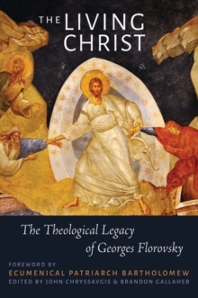 The Living Christ : The Theological Legacy of Georges Florovsky