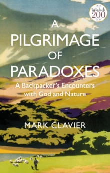 A Pilgrimage of Paradoxes : A Backpackers Encounters with God and Nature