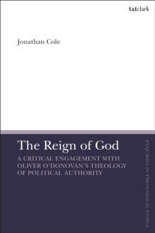 The Reign of God : A Critical Engagement with Oliver ODonovans Theology of Political Authority