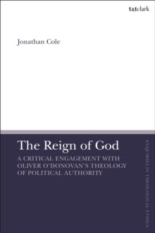 The Reign of God : A Critical Engagement with Oliver O Donovan s Theology of Political Authority