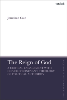 The Reign of God : A Critical Engagement with Oliver O Donovan s Theology of Political Authority