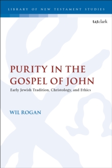 Purity in the Gospel of John : Early Jewish Tradition, Christology, and Ethics