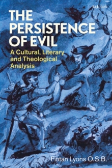 The Persistence of Evil : A Cultural, Literary and Theological Analysis