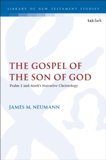 The Gospel of the Son of God : Psalm 2 and Mark s Narrative Christology