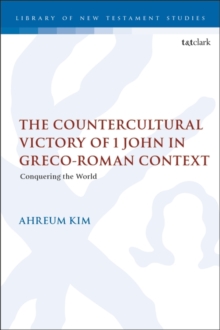 The Countercultural Victory of 1 John in Greco-Roman Context : Conquering the World