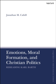 Emotions, Moral Formation, and Christian Politics : Rereading Karl Barth