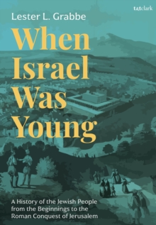 When Israel Was Young : A History of the Jewish People from the Beginnings to the Roman Conquest of Jerusalem