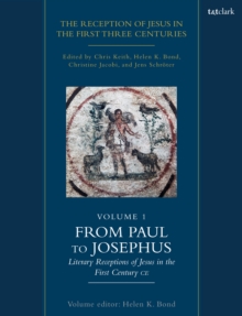 The Reception of Jesus in the First Three Centuries: Volume 1 : From Paul to Josephus: Literary Receptions of Jesus in the First Century CE
