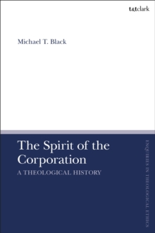 The Spirit of the Corporation : A Theological History