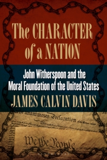 The Character of a Nation : John Witherspoon and the Moral Foundation of the United States