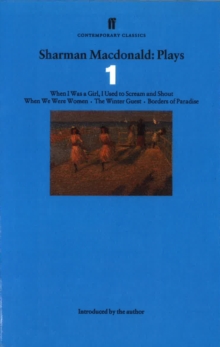 Sharman Macdonald Plays 1 : When I Was a Girl, I Used to Scream and Shout, When We Were Women, The Winter Guest, Borders of Paradise, Paperback Book Sharman Macdonald Plays 1 : When I Was a Girl, I Used to Scream and Shout, When We Were Women, The Winter Guest, Borders of Paradise, Paperback Book