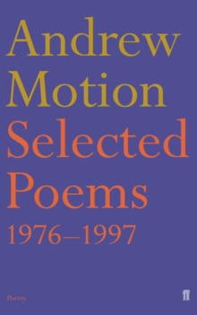 Selected Poems of Andrew Motion, Paperback / softback Book Selected Poems of Andrew Motion, Paperback / softback Book