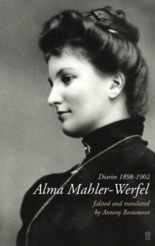 Alma Mahler-Werfel: Diaries 1898-1902, Paperback / softback Book Alma Mahler-Werfel: Diaries 1898-1902, Paperback / softback Book