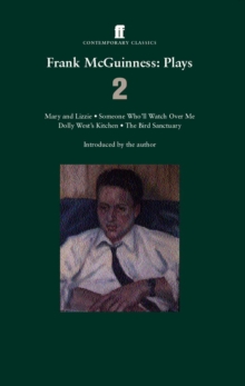 Frank Mcguinness Plays 2 : Mary and Lizzie; Someone Who'Ll Watch Over Me; Dolly West's Kitchen; the Bird Sanctuary, Paperback Book Frank Mcguinness Plays 2 : Mary and Lizzie; Someone Who'Ll Watch Over Me; Dolly West's Kitchen; the Bird Sanctuary, Paperback Book