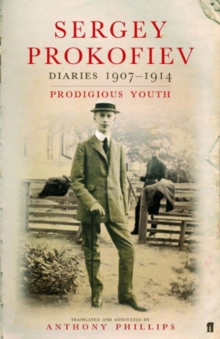 Sergey Prokofiev: Diaries 1907-1914 : Prodigious Youth, Hardback Book Sergey Prokofiev: Diaries 1907-1914 : Prodigious Youth, Hardback Book