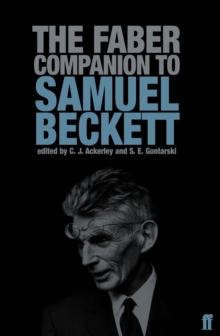 The Faber Companion to Samuel Beckett : A Reader's Guide to his Works, Life, and Thought