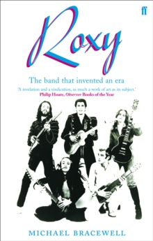 Re-make/Re-model : Art, Pop, Fashion and the making of Roxy Music, 1953-1972